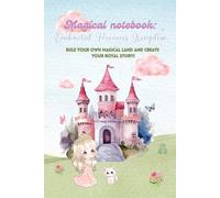 Magical notebook: Enchanted Princess Kingdom: rule your own magical land and create your royal story!