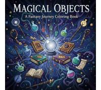 Magical Objects Coloring Book: A Fantasy Journey Through Mystical Items and Enchanted Worlds