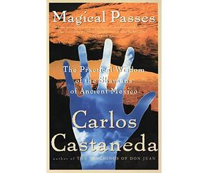 Magical Passes: The Practical Wisdom of the Shamans of Ancient Mexico