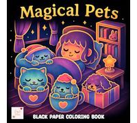 Magical Pets Black Paper Coloring Book: Color a Cozy Fantasy World Full of Enchanted Pets and Sparkles