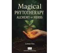 Magical Phytotherapy: Alchemy of Herbs