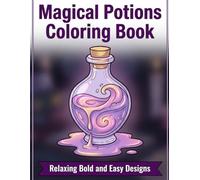 Magical Potions Coloring Book: Relaxing Bold and Easy Designs for Stress Relief and a Mystic Escape