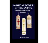 Magical Power of the Saints: Candle Rituals for Every Occasion