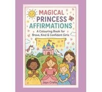 Magical Princess Affirmation Colouring Book: Inspiring Confidence, Kindness & Creativity Through Colouring