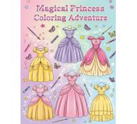 Magical Princess Coloring Adventure: 40 Beautiful Princess Outfits to Color for Girls Ages 4-10: Fun and Cute Disney-Inspired Princesses and Dresses ... Gift for Creative Kids and Little Artists