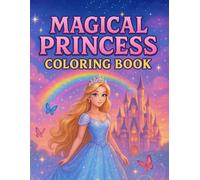 Magical Princess Coloring Book: Beautiful Princesses with Castles and Unicorns and Fairy Tale Adventures for Kids Ages 4 above