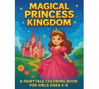 MAGICAL PRINCESS KINGDOM - A Fairytale Coloring Book for Girls Ages 4-8
