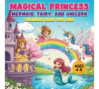 Magical Princess, Mermaid, Fairy, and Unicorn Coloring Book for Kids