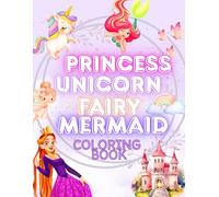 MAGICAL PRINCESS UNICORN FAIRY & MERMAID COLORING BOOK FOR KIDS AGES 4-8: 50+ Enchanting Pages of Easy Coloring Fun | Perfect Birthday Gift for Girls & Boys Who Love Fantasy Adventures