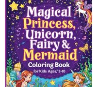 Magical Princess, Unicorn, Fairy & Mermaid Coloring Book for Kids: Enchanted Adventures to Spark Creativity and Fun: 32 Fun Fantasy Illustrations with ... Coloring Adventure for Kids Ages 3-10