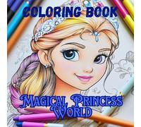 Magical Princess World: Super cute illustrations to add your own artistic touch. For Girls Ages 5-10.: 60 Beautifully Illustrations of Elegant ... Princes . Best Gift for Kids and Parents.