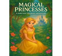 Magical Princesses: A coloring book filled with royal adventures, fantasy characters, and creative games.