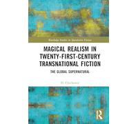 Magical Realism in Twenty-First-Century Transnational Fiction: The Global Supernatural