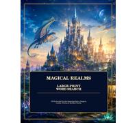Magical Realms Large-Print Word Search: 100 Enchanted Puzzles Featuring Fairies, Dragons, Castles, Witches & Mythical Worlds