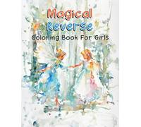 Magical Reverse Coloring Book For Girls: Princess, Unicorn, Fairy, and Mermaid Cute Coloring Book, Simple Fantasy Reverse Coloring for Beginners, ... Dream World Relaxing Reverse Coloring Pages