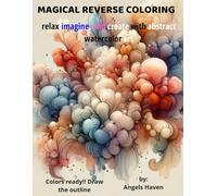 MAGICAL REVERSE COLORING: relax, imagine, and create with abstract watercolor art