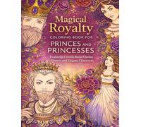 Magical Royalty Coloring Book for Princes and Princesses Featuring Crowns Royal Outfits Flowers and Elegant Characters