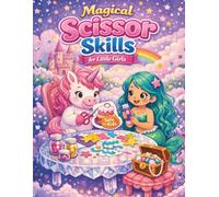 Magical Scissor Skills for Little Girls: A Fun Cut and Paste Workbook for Preschoolers to Practice Fine Motor Skills & Hand-Eye Coordination with Unicorns and Mermaids Ages 3-5