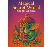 Magical Secret World Coloring Book: A Journey Through Hidden Magical Realms, Enchanted Creatures, and Fantasy Landscapes to Color and Relax
