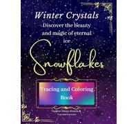 Magical Snowflakes Coloring and Tracing Book: 110 Beautiful Designs to Relax, Meditate, and Enjoy: Coloring and Tracing Book for Adults, Teens, and Children