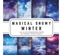 Magical Snowy Winter Scrapbook Paper: 10 Winter Themed Backgrounds Double-sided Sheets, 8.5 x 8.5 (21.59 x 21.59 cm) Perfect for Junk Journaling, Crafting, Origami, And More.