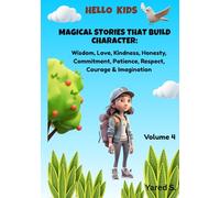 Magical Stories That Build Character: Volume 4: Wisdom, Love, Kindness, Honesty, Commitment, Patience, Respect, Courage & Imagination