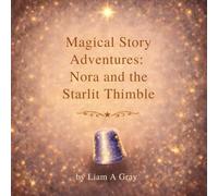 Magical Story Adventures: Nora and the Starlit Thimble.