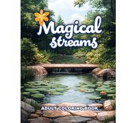 Magical Streams Adult Coloring Book: A Tranquil Journey Through Flowing Waters & Enchanted Landscapes - A Soothing Adult Coloring Experience