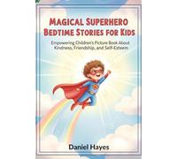 Magical Superhero Bedtime Stories for Kids: Empowering Children's Picture Book About Kindness, Friendship, and Self-Esteem