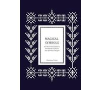 Magical Symbols: An Illustrated Guide to Worldwide Cultural and Spiritual Designs
