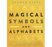 Magical Symbols and Alphabets: A Practitioner's Guide to Spells, Rites and History