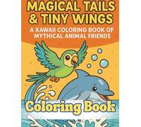 Magical Tails & Tiny Wings: A Kawaii Coloring Book of Mythical Animal Friends