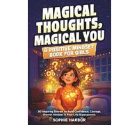 Magical Thoughts, Magical You-A Positive Mindset Book for Girls: 30 Inspiring Stories to Build Confidence, Courage, Growth Mindset & Real-Life Superpowers