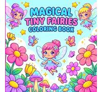 Magical Tiny Fairies Coloring Book for Kids: Cute Fairy Friends, Enchanted Gardens & Fun Coloring Pages