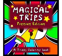 Magical Trips Premium Edition: A TrIpPy cOlOrInG BoOk