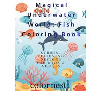 Magical Underwater World: Fish Coloring Book: Stress-Releving Ocean Scenes for kids & Abults