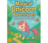 Magical Unicorn Adventures - A Coloring Book for Kids: Color and Explore 30 Enchanted Scenes with a Lovely Unicorn