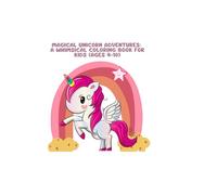 Magical Unicorn Adventures: A Whimsical Coloring Book for Kids (Ages 4-10): Relax, Color, and Bring Enchanting Unicorn Worlds to Life