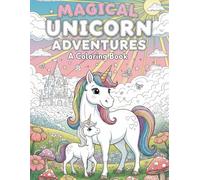 Magical Unicorn Adventures Coloring Book: Fantasy And Fun With Unicorns For Kids Ages 3-8