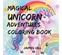 MAGICAL UNICORN ADVENTURES COLOURING BOOK: CUTE, EASY AND RELAXING COLOURING DESIGNS FOR YOUNG ARTISTS