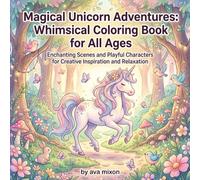 Magical Unicorn Adventures: Whimsical Coloring Book for All Ages: Discover Enchanting Unicorns and Relaxing Art Therapy for Kids and Adults