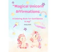 Magical Unicorn Affirmations: A Coloring Book for Confidence and Joy