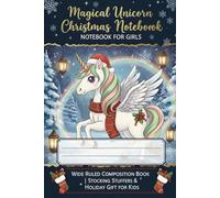 Magical Unicorn Christmas Notebook for Girls : Wide Ruled Composition Book | Stocking Stuffers & Holiday Gift for Kids