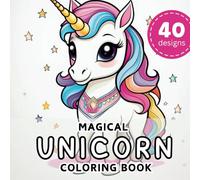 Magical Unicorn Coloring Book: 40 Fun and Easy Unicorn Designs for Kids and Adults to Color, Relax, and Spark Creativity. Unicorn Coloring Book for Girls and Boys and Adults.