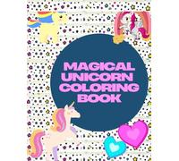 Magical Unicorn Coloring Book for Kids: Fun and Cute Unicorn Designs for Hours of Creativity: Whimsical Unicorn Fun with Easy and Adorable Coloring Pages!