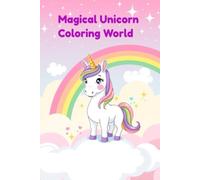 Magical Unicorn Coloring World: An Imaginative Coloring Book for Kids