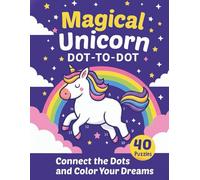 Magical Unicorn Dot-to-Dot Activity Book for Kids Ages 4-8: 40 Fun Dot-to-Dot Puzzles to Connect, Learn Numbers, and Color Magical Unicorns