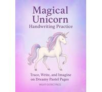 Magical Unicorn Handwriting Practice: Trace, Write, and Imagine on Dreamy Pastel Pages