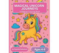 Magical Unicorn Journeys: A Magical Coloring Book for Kids Ages 4-8: Explore the Galaxy with Cute and Magical Unicorn Friends