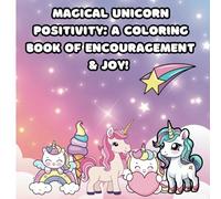 Magical Unicorn Positivity: A Coloring Book of Encouragement & Joy!